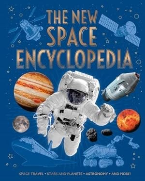 Immagine del venditore per New Space Encyclopedia : Space Travel, Stars and Planets, Astronomy, and More! venduto da GreatBookPrices