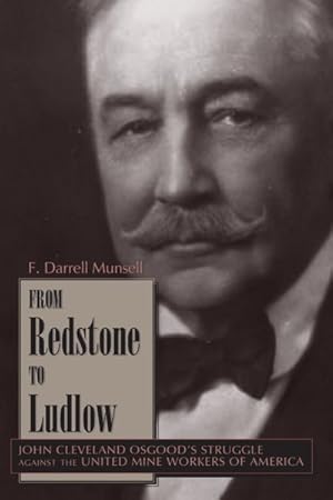 Imagen del vendedor de From Redstone to Ludlow : John Cleveland Osgood's Struggle Against the United Mine Workers of America a la venta por GreatBookPrices