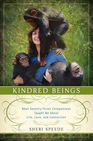 Seller image for Kindred Beings : What Seventy-Three Chimpanzees Taught Me About Life, Love, and Connection for sale by GreatBookPrices