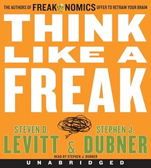 Seller image for Think Like a Freak : The Authors of Freakonomics Offer to Retrain Your Brain for sale by GreatBookPricesUK