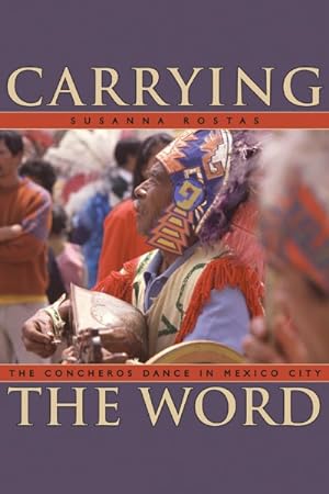 Seller image for Carrying the Word : The Concheros Dance in Mexico City for sale by GreatBookPrices
