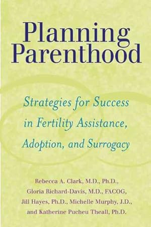 Immagine del venditore per Planning Parenthood : Strategies for Success in Fertility Assistance, Adoption, and Surrogacy venduto da GreatBookPrices