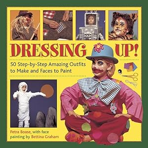 Seller image for Dressing Up! : 50 Step-by-Step Amazing Outfits to Make and Faces to Paint for sale by GreatBookPrices