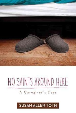 Seller image for No Saints Around Here : A Caregiver's Days for sale by GreatBookPrices