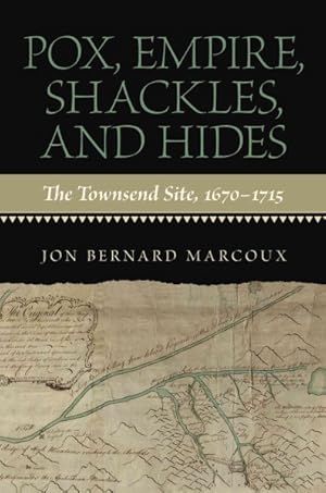 Imagen del vendedor de Pox, Empire, Shackles, and Hides : The Townsend Site, 1670-1715 a la venta por GreatBookPricesUK