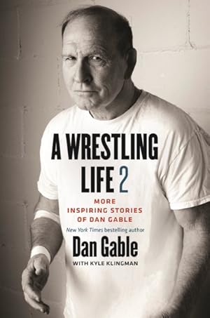 Seller image for Wrestling Life 2 : ore Inspiring Stories of Dan Gable for sale by GreatBookPrices