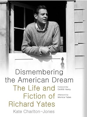 Seller image for Dismembering the American Dream : The Life and Fiction of Richard Yates for sale by GreatBookPrices