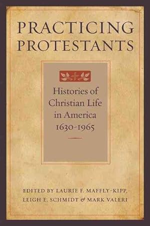 Bild des Verkufers fr Practicing Protestants : Histories of Christian Life in America, 1630-1965 zum Verkauf von GreatBookPrices