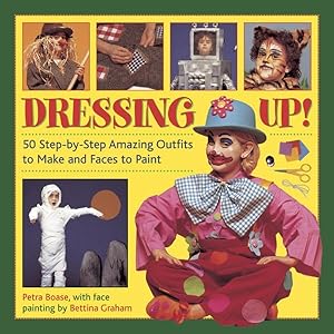 Seller image for Dressing Up! : 50 Step-by-Step Amazing Outfits to Make and Faces to Paint for sale by GreatBookPricesUK