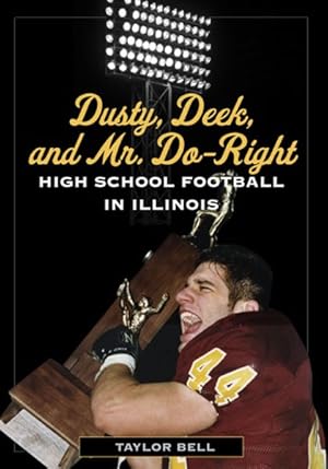 Seller image for Dusty, Deek, and Mr. Do-right : High School Football in Illinois for sale by GreatBookPricesUK