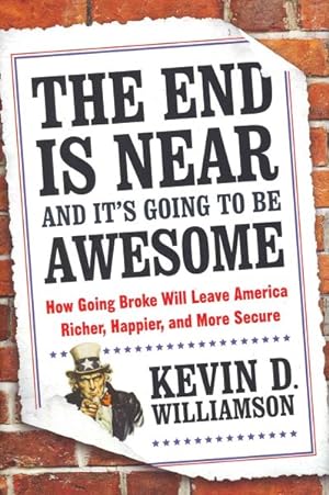 Seller image for End Is Near and It's Going to Be Awesome : How Going Broke Will Leave America Richer, Happier, and More Secure for sale by GreatBookPricesUK