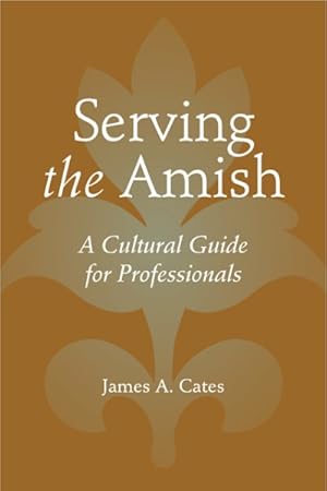 Seller image for Serving the Amish : A Cultural Guide for Professionals for sale by GreatBookPrices