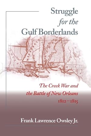 Image du vendeur pour Struggle for the Gulf Borderlands : The Creek War and the Battle of New Orleans, 1812-1815 mis en vente par GreatBookPrices