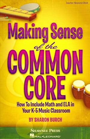 Immagine del venditore per Making Sense of the Common Core : How to Incorporate Math and ELA in Your K-5 Music Classroom venduto da GreatBookPricesUK