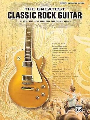 Bild des Verkufers fr Greatest Classic Rock Guitar : 39 Of the Best Guitar Songs from Your Favorite Artists, Authentic Guitar Tab Edition zum Verkauf von GreatBookPricesUK