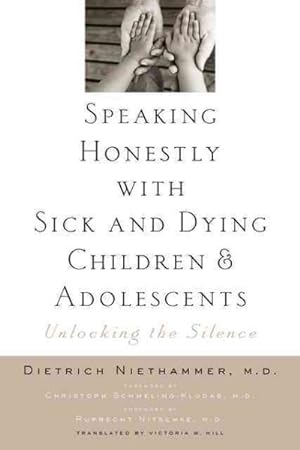 Bild des Verkufers fr Speaking Honestly With Sick and Dying Children and Adolescents : Unlocking the Silence zum Verkauf von GreatBookPrices