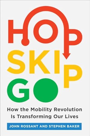 Bild des Verkufers fr Hop, Skip, Go : How the Mobility Revolution Is Transforming Our Lives zum Verkauf von GreatBookPricesUK