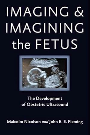 Immagine del venditore per Imaging and Imagining the Fetus : The Development of Obstetric Ultrasound venduto da GreatBookPrices