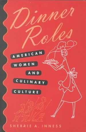 Image du vendeur pour Dinner Roles : American Women and Culinary Culture mis en vente par GreatBookPrices