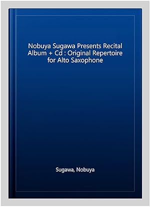 Seller image for Nobuya Sugawa Presents Recital Album + Cd : Original Repertoire for Alto Saxophone for sale by GreatBookPrices