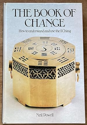 The Book of Change: How to Understand and Use the I Ching