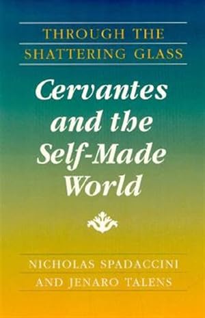 Imagen del vendedor de Through the Shattering Glass : Cervantes and the Self-Made World a la venta por GreatBookPrices