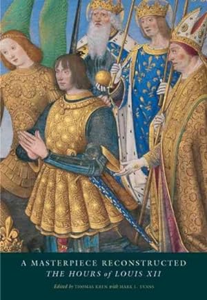 Bild des Verkufers fr Masterpiece Reconstructed : The Hours of Louis XII zum Verkauf von GreatBookPrices