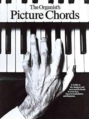 Seller image for Organist's Picture Chords : A Guide to the Simplest and Most Useful Chords in Every Key, Easy-to-read Photos and Diagrams for sale by GreatBookPrices