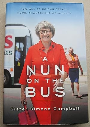 Seller image for A Nun On The Bus: How All Of Us Can Create Hope, Change, And Community: A Spiritual Manifesto of Hope, Change And Community. for sale by K Books Ltd ABA ILAB