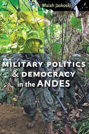 Bild des Verkufers fr Military Politics and Democracy in the Andes zum Verkauf von GreatBookPrices