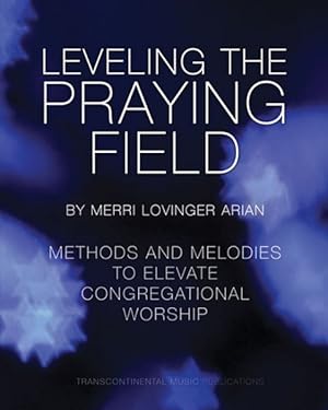 Seller image for Leveling the Praying Field : Methods and Melodies to Elevate Congregational Worship for sale by GreatBookPrices