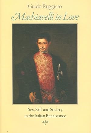 Immagine del venditore per Machiavelli in Love : Sex, Self, And Society in the Italian Renaissance venduto da GreatBookPricesUK