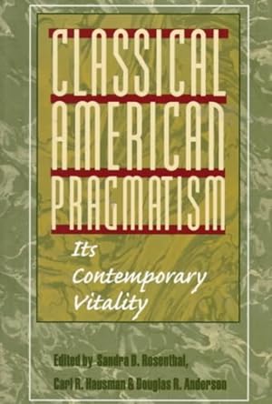 Imagen del vendedor de Classical American Pragmatism : Its Contemporary Vitality a la venta por GreatBookPricesUK