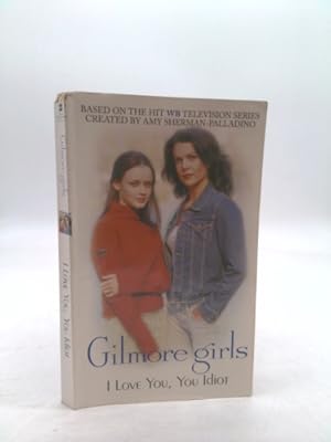 Seller image for Gilmore Girls: I Love You, You Idiot for sale by ThriftBooksVintage