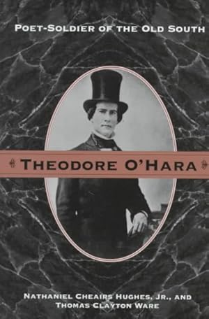 Bild des Verkufers fr Theodore O'Hara : Poet-Soldier of the Old South zum Verkauf von GreatBookPricesUK