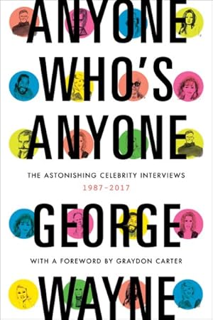 Image du vendeur pour Anyone Who's Anyone : The Astonishing Celebrity Interviews, 1987-2017 mis en vente par GreatBookPrices