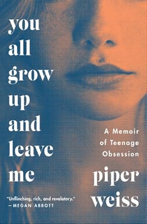 Seller image for You All Grow Up and Leave Me : A Memoir of Teenage Obsession for sale by GreatBookPrices