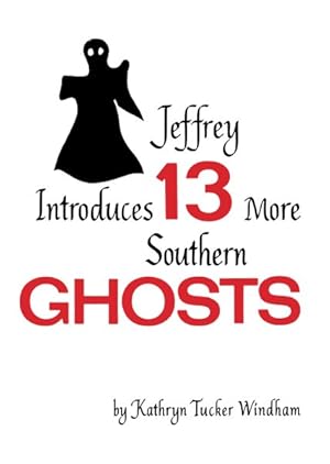 Bild des Verkufers fr Jeffrey Introduces 13 More Southern Ghosts zum Verkauf von GreatBookPrices
