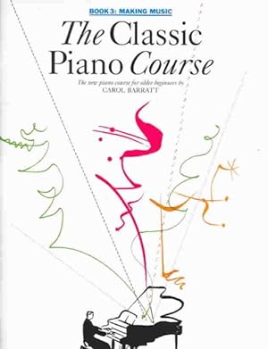 Imagen del vendedor de Classic Piano Course : Book 3, Making Music: The Complete Course For Older Beginners a la venta por GreatBookPrices