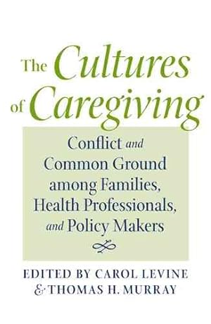 Imagen del vendedor de Cultures of Caregiving : Conflict and Common Ground Among Families, Health Professionals, and Policy Makers a la venta por GreatBookPrices