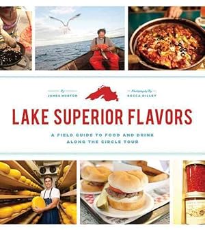 Bild des Verkufers fr Lake Superior Flavors : A Field Guide to Food and Drink Along the Circle Tour zum Verkauf von GreatBookPrices