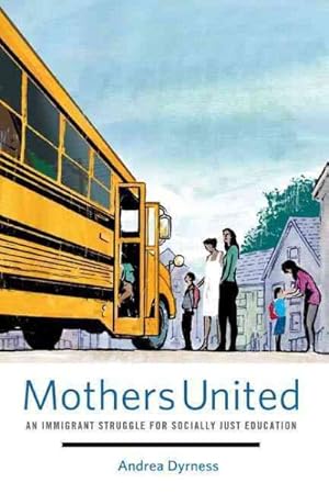 Image du vendeur pour Mothers United : An Immigrant Struggle for Socially Just Education mis en vente par GreatBookPrices