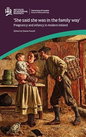 Seller image for She Said She Was in the Family Way : Pregnancy and Infancy in Modern Ireland for sale by GreatBookPrices