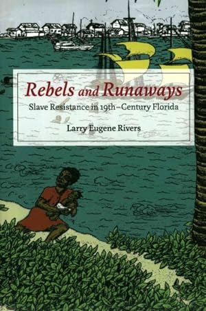Bild des Verkufers fr Rebels and Runaways : Slave Resistance in Nineteenth-Century Florida zum Verkauf von GreatBookPrices