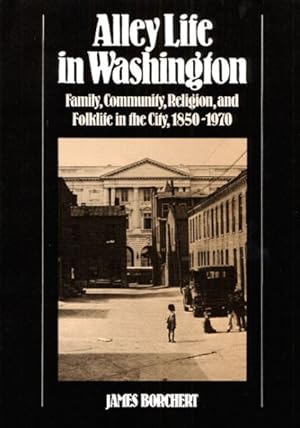 Imagen del vendedor de Alley Life in Washington : Family , Community, Religion & Folklife in the City 1850-1970 a la venta por GreatBookPrices