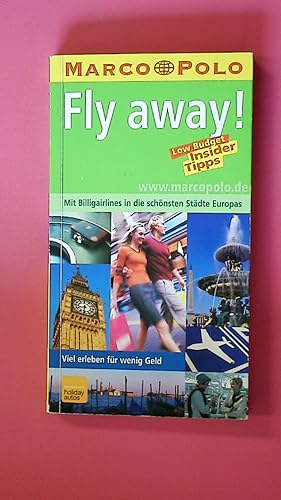 FLY AWAY. Low-Budget-Insider-Tipps ; mit Billigairlines in die schönsten Städte Europas