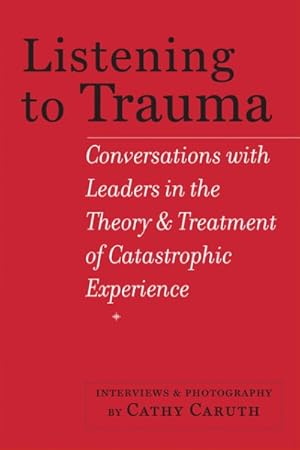 Image du vendeur pour Listening to Trauma : Conversations With Leaders in the Theory and Treatment of Catastrophic Experience mis en vente par GreatBookPrices