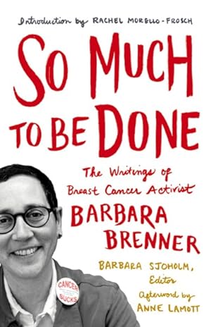 Image du vendeur pour So Much to Be Done : The Writings of Breast Cancer Activist Barbara Brenner mis en vente par GreatBookPrices