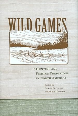 Bild des Verkufers fr Wild Games : Hunting and Fishing Traditions in North America zum Verkauf von GreatBookPrices