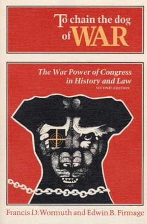 Seller image for To Chain the Dog of War : The War Power of Congress in History and Law for sale by GreatBookPrices